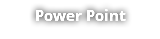 Power Point