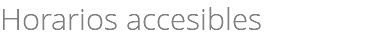 Horarios accesibles