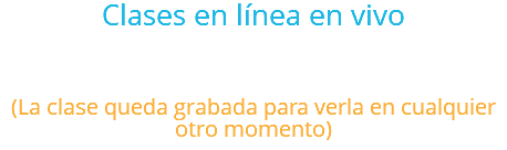 Clases en línea en vivo Te conectas a la hora de la clase y puedes aprender interactuando con el maestro y realizar tus consultas en la clase. (La clase queda grabada para verla en cualquier otro momento)