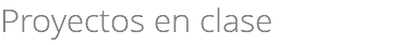 Proyectos en clase