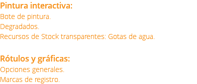 Pintura interactiva: Bote de pintura. Degradados. Recursos de Stock transparentes: Gotas de agua. Rótulos y gráficas: Opciones generales. Marcas de registro.